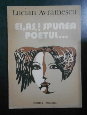 Lucian Avramescu - Ei, as! Spunea poetul foto