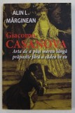 GIACOMO CASANOVA - ARTA DE A PASI MEREU LANGA PRAPASTIE FARA A CADEA IN EA de ALIN L. MARGINEAN , 2017 *USOR SUBLINIATA