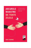 Jocurile noastre de toate zilele. Psihologia rela&Aring;&pound;iilor umane - Paperback brosat - Eric Berne - Trei