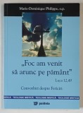 &quot;FOC AM VENIT SA ARUNC PE PAMANT&quot; LUCA 12,49, CONVORBIRI DESPRE FERICIRI de MARIE - DOMINIQUE PHILIPPE, 2005
