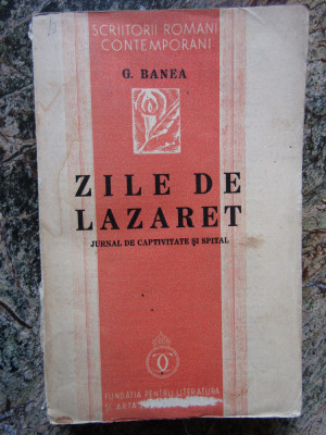 GHEORGHE BANEA - ZILE DE LAZARET_ JURNAL DE CAPTIVITATE SI SPITAL , ED. 1-A,1938 foto