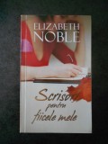 ELIZABETH NOBLE - SCRISURI PENTRU FIICELE MELE
