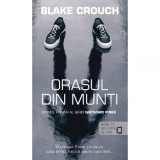 Orasul din munti (seria Wayward Pines, partea I) - Blake Crouch - Editura RAO