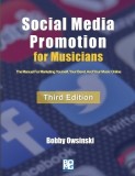 Social Media Promotion For Musicians - Third Edition The Manual For Marketing Yourself, Your Band, And Your Music Online