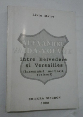 Alexandru Vaida-Voievod Intre Belvedere si Versailles/ Liviu Maior foto