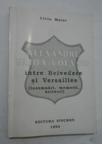 Alexandru Vaida-Voievod Intre Belvedere si Versailles/ Liviu Maior