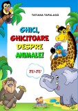Ghici, ghicitoare despre animale! &ndash; Tatiana Tapalaga
