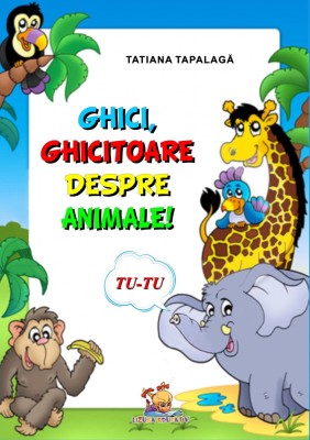 Ghici, ghicitoare despre animale! &amp;ndash; Tatiana Tapalaga foto