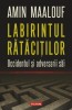 Labirintul ratacitilor. Occidentul si adversarii sai &ndash; Amin Maalouf - Carte Istorie
