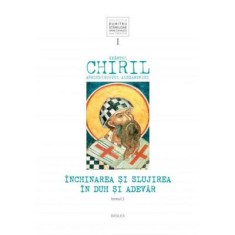 Inchinarea si slujirea in Duh si Adevar, volumul 1, tomul 2 - Sfantul Chiril al Alexandriei