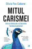 Mitul carismei. Arta si stiinta de a-ti dezvolta farmecul personal - Curtea Veche