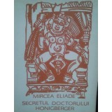Mircea Eliade - Secretul doctorului Honigberger (Editia: 1991)