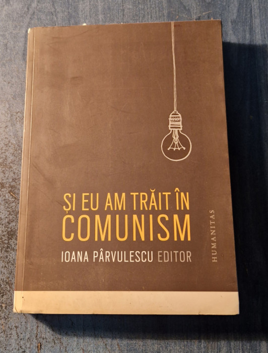 Si eu am trait in comunism Ioana Parvulescu