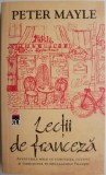 Cumpara ieftin Lectii de franceza sau Aventurile mele cu furculita, cutitul si tirbusonul pe meleagurile Frantei &ndash; Peter Mayle