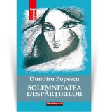 Cumpara ieftin Solemnitatea despartirilor - Dumitru Popescu