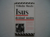 Isus destinul nostru - Wilhelm Busch