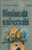 Dimineata Universala - Laszloffy Aladar, Editura Kriterion, An 1988, Literatura Clasica, Carte de Colectie, Proza Romaneasca