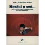 Mozdul a sz&oacute;... - S&uacute;lyosan akad&aacute;lyozott besz&eacute;dfejlőd&eacute;sű gyerekek korai integrat&iacute;v fejleszt&eacute;se - N&eacute;meth E.-S. Pintye M.