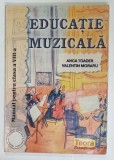 EDUCATIE MUZICALA , MANUAL PENTRU CLASA A - VIII -A de ANCA TOADER si VALENTIN MORARU , 2004
