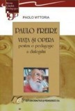 Paulo Freire. Viata si opera pentru o pedagogie a dialogului/Paolo Vittoria