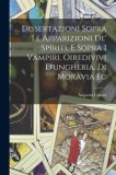 Dissertazioni Sopra Le Apparizioni De&#039; Spiriti, E Sopra I Vampiri, Oiredivivi D&#039;ungheria, Di Moravia Ec