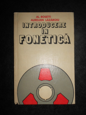 Alexandru Rosetti - Introducere in fonetica (1982, editie cartonata) foto