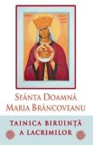 Sfanta Doamna Maria Brancoveanu. Tainica biruinta a lacrimilor