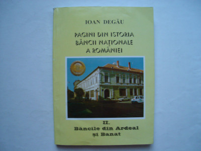 Pagini din istoria BNR. II. Bancile din Ardeal si Banat - Ioan Degau foto