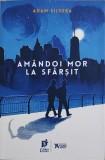 AMANDOI MOR LA SFARSIT-ADAM SILVERA-269878