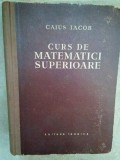 Caius Iacob - Curs de matematici superioare (Editia: 1957)