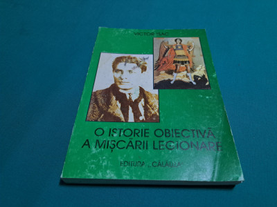 O ISTORIE OBIECTIVĂ A MIȘCĂRII LEGIONARE* TESTAMENT MORAL POLIIC * VICTOR ISAC * foto