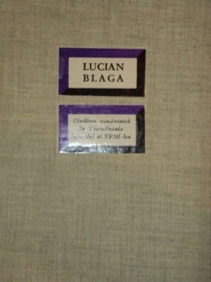 GANDIREA ROMANEASCA IN TRANSILVANIA IN SECOLUL .AL XVIII-LEA-LUCIAN BLAGA,BUC.1966 foto