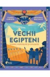 Vechii egipteni. Istorie, hieroglife si civilizatie - Ilaria Cariddi