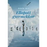 Ellopott gyermekkor - A parentifik&aacute;ci&oacute; jelens&eacute;ge - &ouml;nfel&aacute;ldoz&aacute;s gyerekkorban, felnőttkorban &eacute;s a p&aacute;rkapcsolatokban - Bib&oacute;k Bea