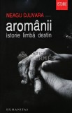 Cumpara ieftin Aromanii. Istorie, limba, destin - 2012 - Neagu Djuvara (Y287)