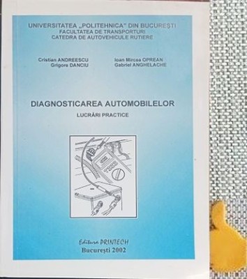 DIAGNOSTICAREA AUTOMOBILELOR LUCRARI PRACTICE CRISTIAN ANDREESCU GABRIEL ANGHELACHE , 2002 foto