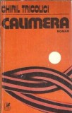 Calimera - Chiril Tricolici, Carte Romaneasca 1981, Literatura Romana Clasica, Stare Buna, Coperta Cartonata, Editie Colectionabila