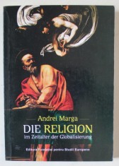 DIE RELIGION IM ZEITALTER DER GLOBALISIEREUNG ( RELIGIA IN ERA GLOBALIZARII ) von ANDREI MARGA , TEXT IN LIMBA GERMANA , 2010
