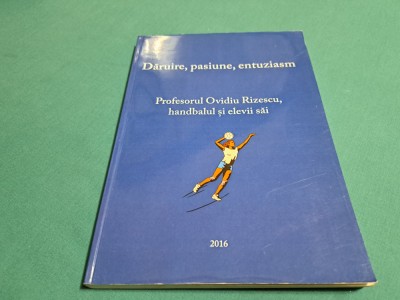 DĂRUIRE, PASIUNE, ENTUZIASM *PROFESORUL OVIDIU RIZESCU, HANDBALUL ȘI ELEVII SĂI* foto