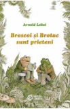 Broscoi si Brotac sunt prieteni - Arnold Lobel