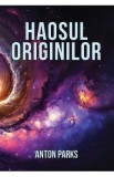 Haosul originilor - Anton Parks