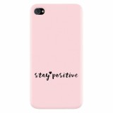 Husa silicon pentru Apple Iphone 4 / 4S, Stay Positive