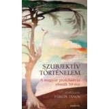 Szubjekt&iacute;v t&ouml;rt&eacute;nelem. A magyar pszichi&aacute;tria elm&uacute;lt 50 &eacute;ve - szerkesztetteF&uuml;redi J&aacute;nos