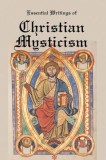 Essential Writings of Christian Mysticism: Medieval Mystic Paths to God