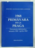 1968 , PRIMAVARA DE LA PRAGA , DOCUMENTE DIPLOMATICE IANUARIE 1968 - APRILIE 1969 de DUMITRU PREDA , 2009 , DEDICATIE*