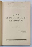 VINA SI PROCESUL EI LA ROMANI de IOAN LUPU , SERIA &#039; CERCETARI SOCIOLOGICE &#039; VOLUMUL I , 1934 , DEDICATIE *