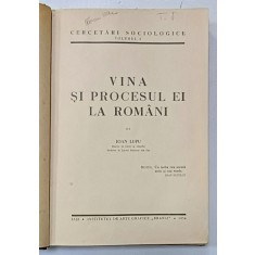 VINA SI PROCESUL EI LA ROMANI de IOAN LUPU , SERIA &#039; CERCETARI SOCIOLOGICE &#039; VOLUMUL I , 1934 , DEDICATIE *