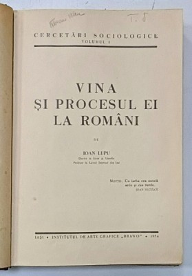 VINA SI PROCESUL EI LA ROMANI de IOAN LUPU , SERIA &amp;#039; CERCETARI SOCIOLOGICE &amp;#039; VOLUMUL I , 1934 , DEDICATIE * foto