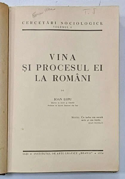 VINA SI PROCESUL EI LA ROMANI de IOAN LUPU , SERIA &#039; CERCETARI SOCIOLOGICE &#039; VOLUMUL I , 1934 , DEDICATIE *