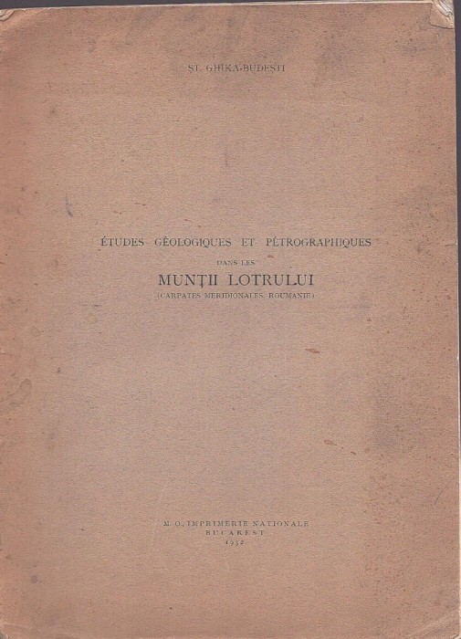 C9033N &Eacute;tudes g&eacute;ologiques et p&eacute;trographiques dans les Munții Lotrului (Carpates M&eacute;diridionales, Roumanie) par Ștefan Ghika-Budești 1932 dedicați autor